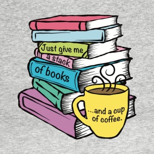 Give Me Books and Coffee T-Shirt